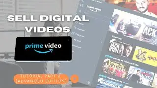 How To Sell Digital Videos On Amazon Prime 2022 (Part 2 - Advanced Edition)