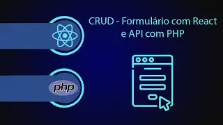 Como criar formulário com React e como criar a API com PHP