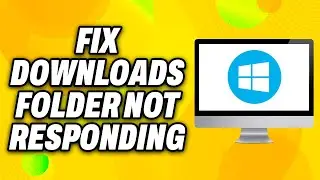 How To Fix Downloads Folder Not Responding on Windows 10 11 (2024) - Quick Fix