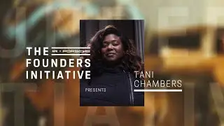 The Founders Initiative | APX x Porsche present Tani Chambers