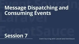 Session 7: Let's dispatch messages and consume events!