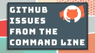 Manage GitHub Issues From The Command Line Using GitHub CLI // GitHub CLI Tutorial