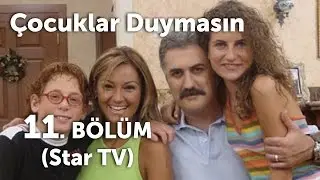 Çocuklar Duymasın 11. Bölüm (Star TV)