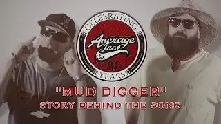 Mud Digger (Story Behind The Song) | Average Joes: 10 Years | Episode 1