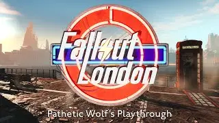 Fallout London - PatheticWolf Playthrough & First Impressions