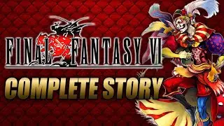 Final Fantasy VI Complete Story Explained