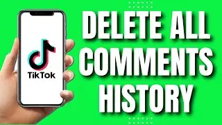 How to Delete All Your TikTok Comments History (EASY Way)