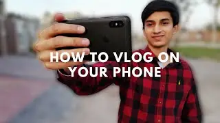 HOW TO VLOG WITH YOUR PHONE