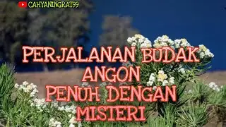 PERJALANAN BUDAK ANGON - misteri kehidupannya