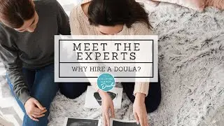 Meet the Experts: Why Hire a Doula