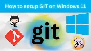 How to Setup GIT on Windows 11 | Quick Installation and Configuration Guide