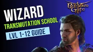 Baldur's Gate 3 Wizard Guide - Transmutation School Subclass - Level 1-12 Guide