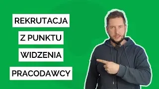 Rekrutacja z punktu widzenia pracodawcy - wszystko, co musisz wiedzieć na start!