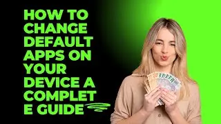 How to Change Default Apps on Your Device: A Complete Guide