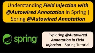 Understanding Field Injection with @Autowired Annotation in Spring | Spring @Autowired Annotation