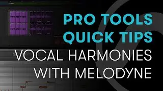 Pro Tools Quick Tips: Creating Vocal Harmonies with Melodyne