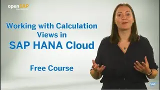 Working with Calculation Views in SAP HANA Cloud | Join Free openSAP Course (promo)