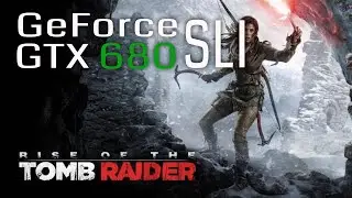 Rise of the Tomb Raider Dual GTX 680 SLI in 2022 FPS Benchmark