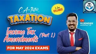 CA-Inter Taxation | Income Tax Amendments For May 2024 Attempt (Part 1) | CA Vijender Aggarwal