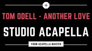 ANOTHER LOVE by TOM ODELL - STUDIO ACAPELLA (Official Version)