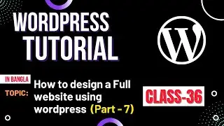 How to design a website using WordPress, WordPress Bangla Tutorial (Class- #36)