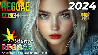 REGGAE REMIX 2024 ♫ O MELHOR DO REGGAE INTERNACIONAL ♫ SEQUÊNCIA REGGAE INTERNACIONAL 2024