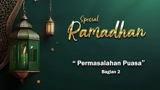 RAMADHAN || PERMASALAHAN PUASA | BAGIAN 2 | SABTU 30 MARET 2024