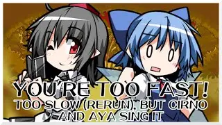 You're Too Fast! - Too Slow (Rerun) [Touhou Vocal Mix] / but Cirno and Aya sing it - FNF Covers