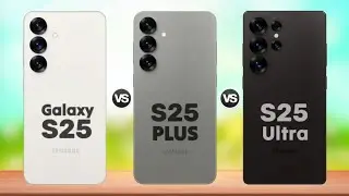 Samsung Galaxy S25 vs Samsung Galaxy S25 Plus vs Samsung Galaxy S25 Ultra