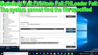 QFIL: Download Fail:FireHose Fail:FHLoader Fail:The system cannot find the file specified QPST Tool