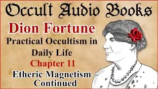 Etheric Magnetism continued Dion Fortune Practical Occultism in Daily Life Chapter 11