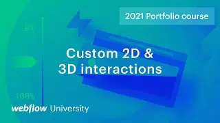 Creating custom 2D & 3D interactions — Build a custom portfolio in Webflow, Day 13