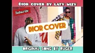 Ruger - Dior |Laty Wizy Best Cover. #2021