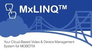 MxLINQ™: Cloud-based Video & Device Management for MOBOTIX