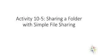 Activity 10 5 Sharing a Folder with Simple File Sharing