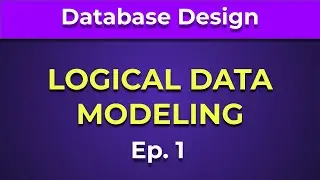 Database Logical Data Modeling  (Ep. 1)