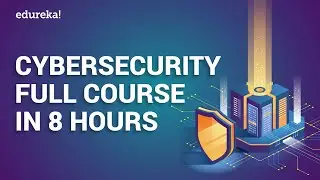 Cyber Security Full Course In 8 Hours | Cyber Security Training For Beginners | Edureka