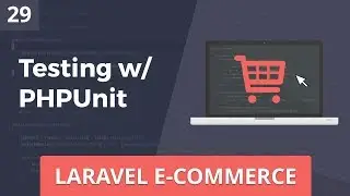 Laravel E-Commerce - Testing with PHPUnit - Part 29