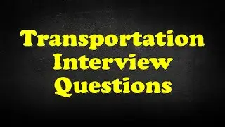 Transportation Interview Questions