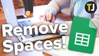 How to Remove Spaces in Google Sheets!