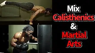 How To Mix Calisthenics & Martial Arts | Ask B4