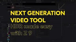 The Next Generation Video Tools – HDR made easy with Z 9