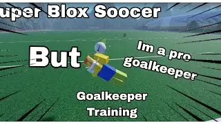 Super Blox Soccer Goalkeeper training I Roblox