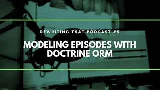 Session 5: Modeling Episodes with Doctrine ORM