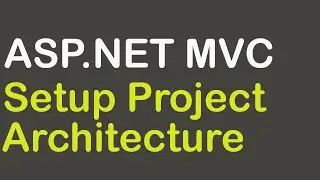 Implement The Correct ASP.NET MVC Project Architecture