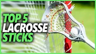 Best Lacrosse Stick In 2022 | Top 5 Lacrosse Sticks That Increase Fielder Confidence