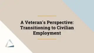 A Veterans Perspective: Transitioning to Civilian Employment