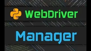 Python Selenium Webdriver Manager