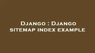 Django : Django sitemap index example