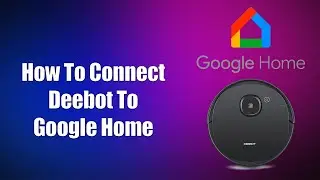 How To Connect Deebot To Google Home